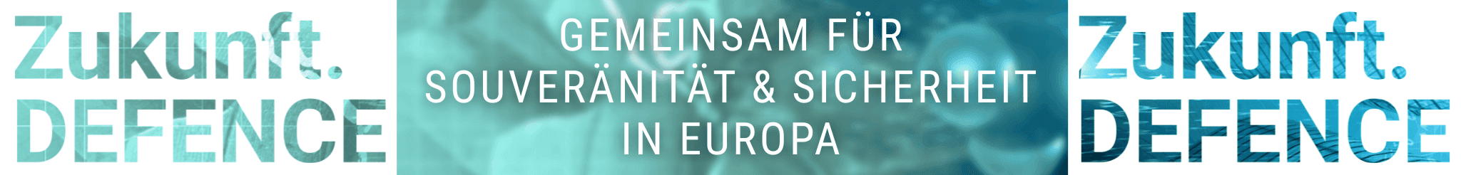 Zukunft.DEFENCE – Gemeinsam für Souveränität & Sicherheit in Europa